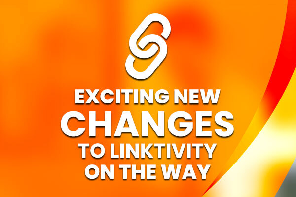Exciting new changes to Linktivity on the way